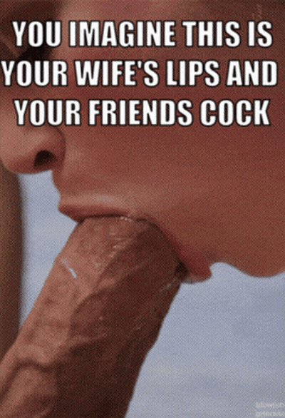 Your Wife's Lips And Your Friends Cock GIF